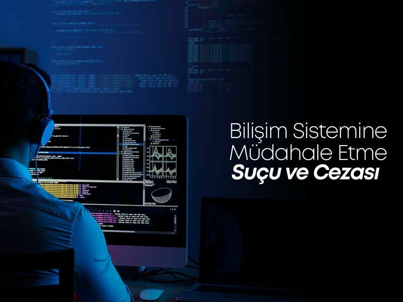 Bilişim Sistemine Müdahale Etme Suçu ve Cezası