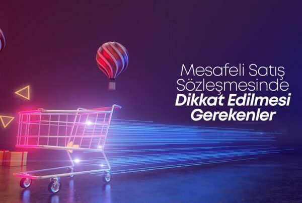 Mesafeli Satış Sözleşmesinde Dikkat Edilmesi Gerekenler