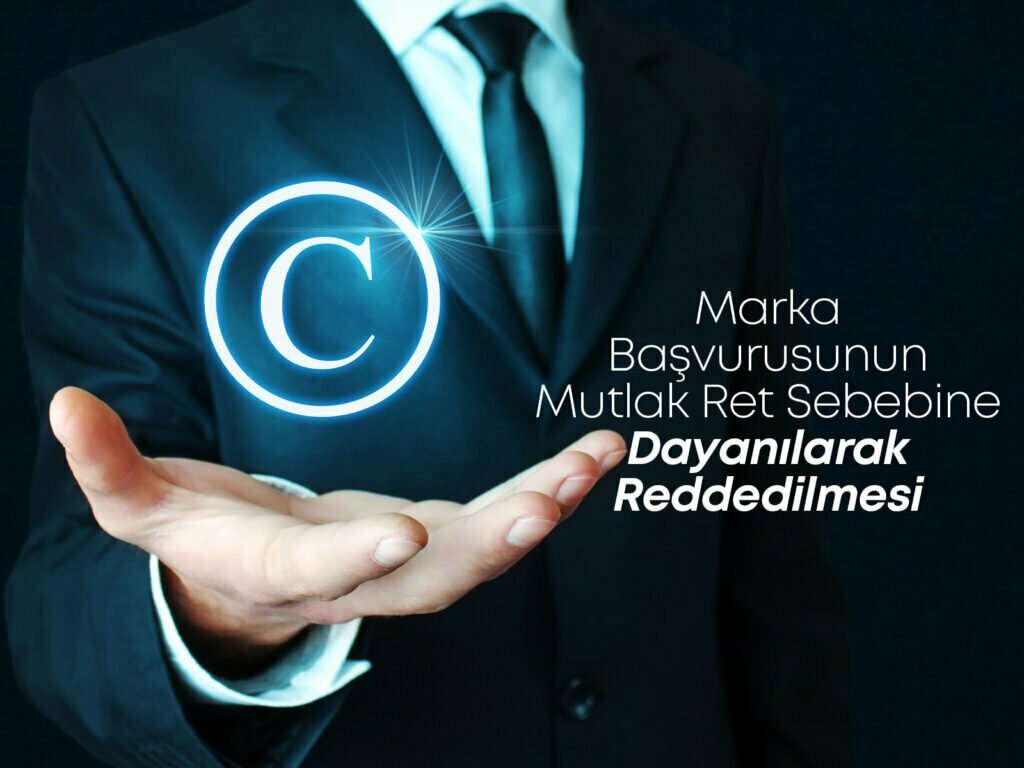 Marka Başvurusunun Mutlak Ret Sebebine Dayanılarak Reddedilmesi