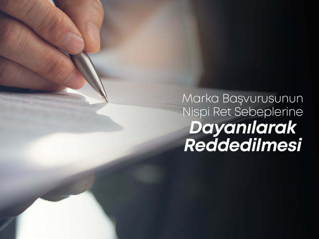 Marka Başvurusunun Nispi Ret Sebeplerine Dayanılarak Reddedilmesi