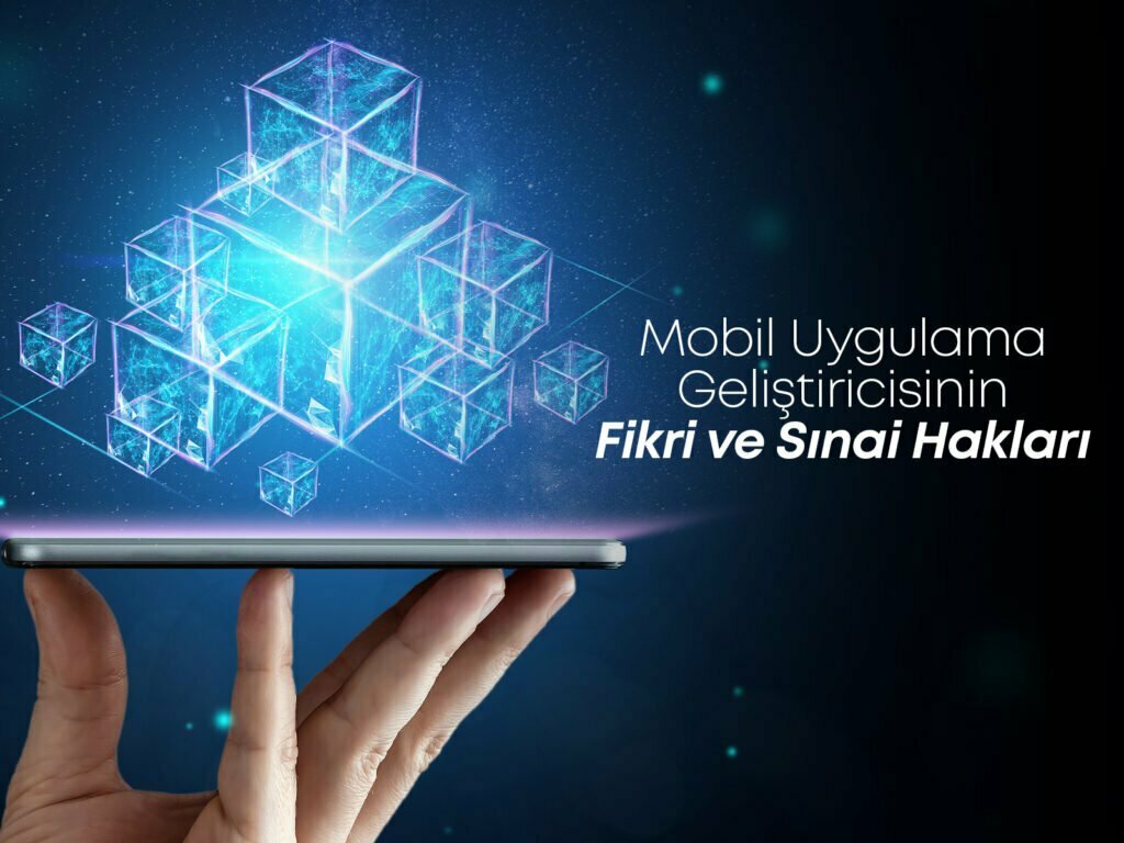 Mobil Uygulama Geliştiricisinin Fikri ve Sınai Hakları