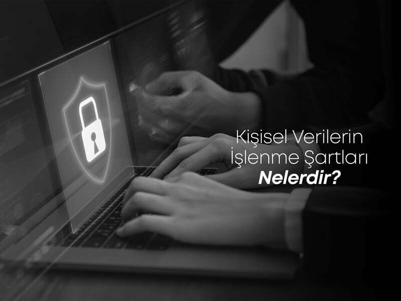 Kişisel Verilerin İşlenme Şartları Nelerdir?