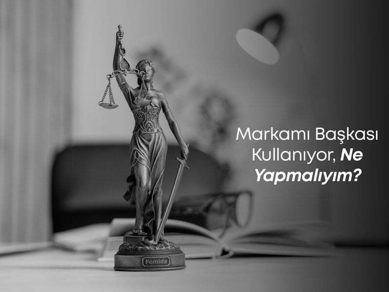 Markamı Başkası Kullanıyor, Ne Yapmalıyım?