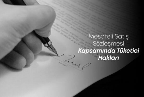 Mesafeli Satış Sözleşmesi Kapsamında Tüketici Hakları