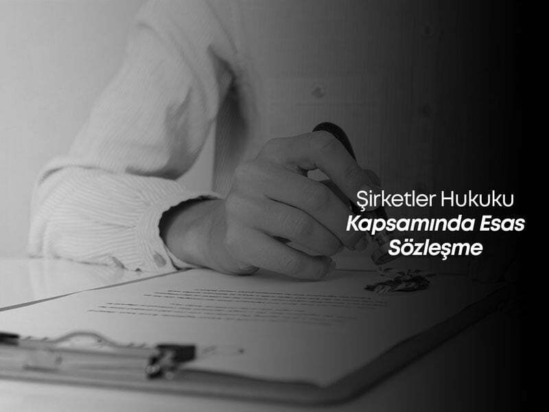 Şirketler Hukuku Kapsamında Esas Sözleşme