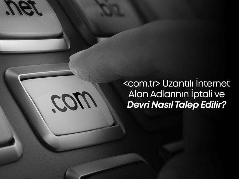 Uzantılı İnternet Alan Adlarının İptali ve Devri Nasıl Talep Edilir?
