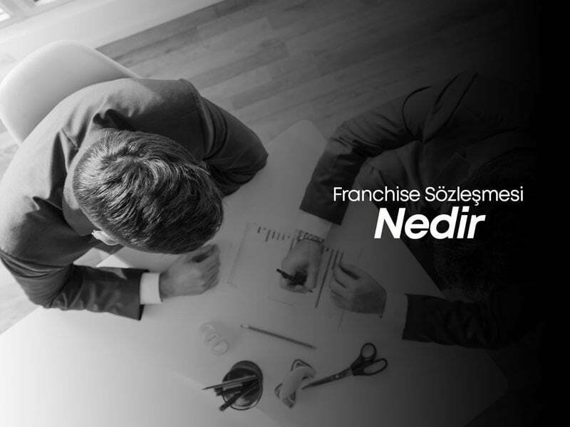 Franchise Sözleşmesi Nedir?
