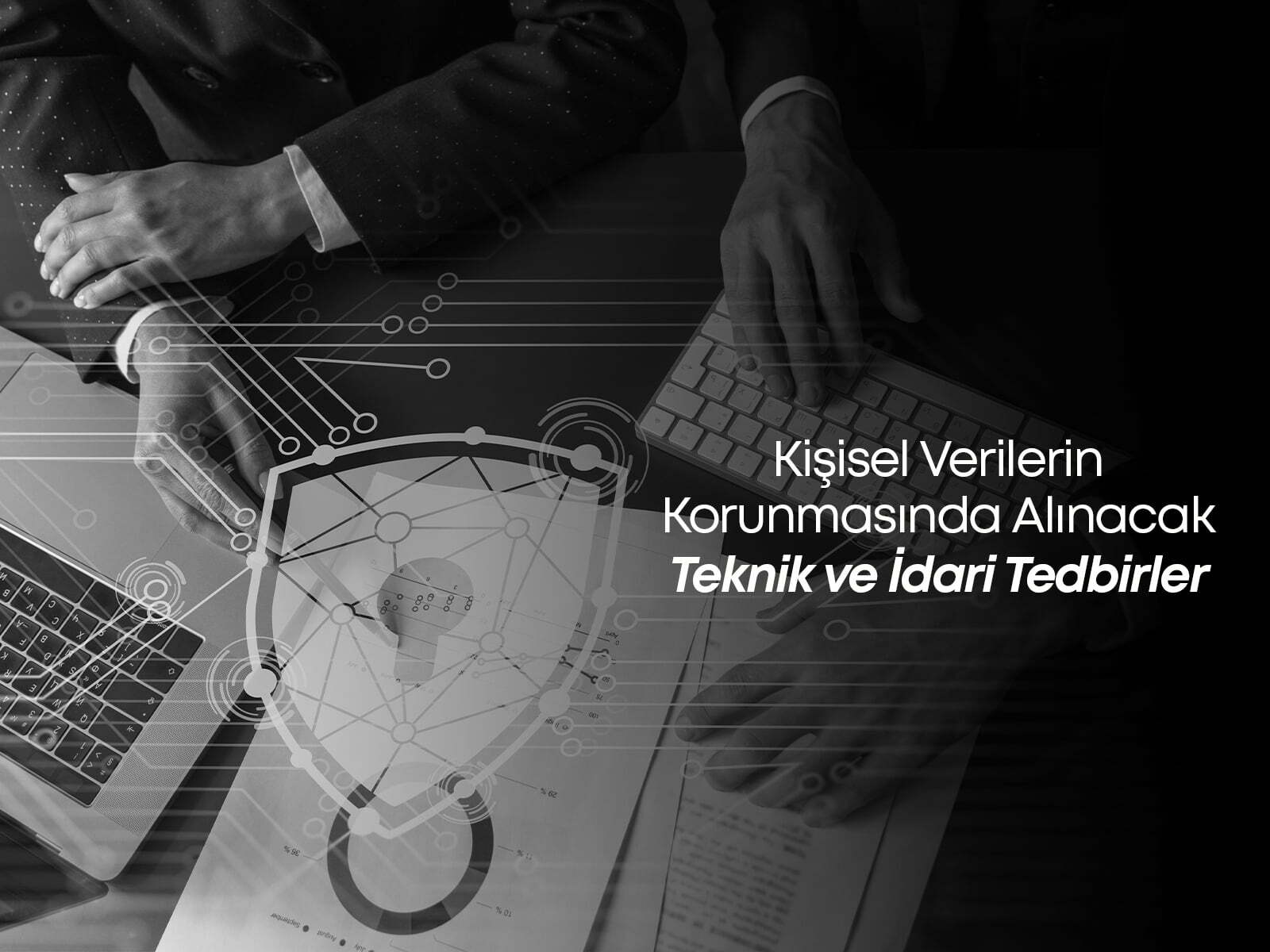 Kişisel Verilerin Korunmasında Alınacak Teknik ve İdari Tedbirler