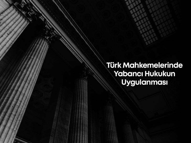 Türk Mahkemelerinde Yabancı Hukukun Uygulanması