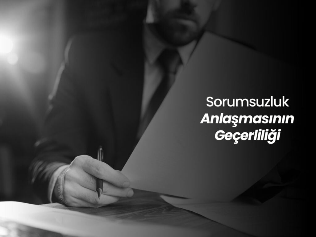 Sorumsuzluk Anlaşmasının Geçerliliği