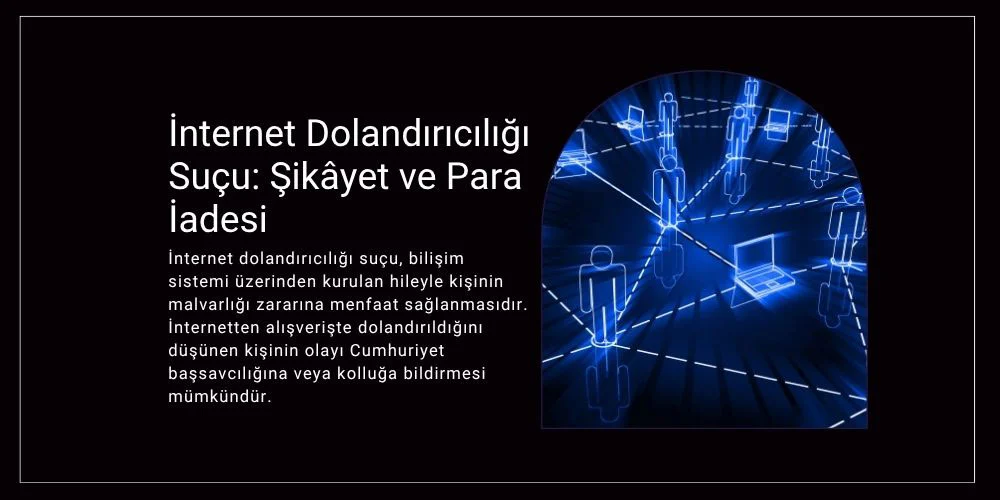 internet dolandırıcılığı suçu, şikayet ve para iadesi