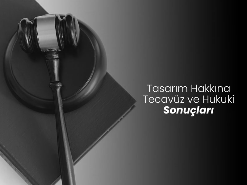 Tasarım Hakkına Tecavüz ve Hukuki Sonuçları