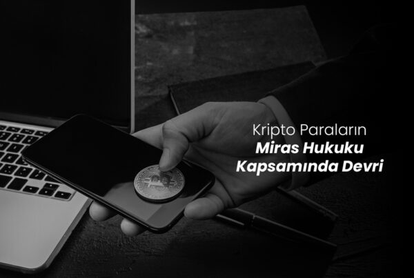 Kripto Paraların Miras Hukuku Kapsamında Devri