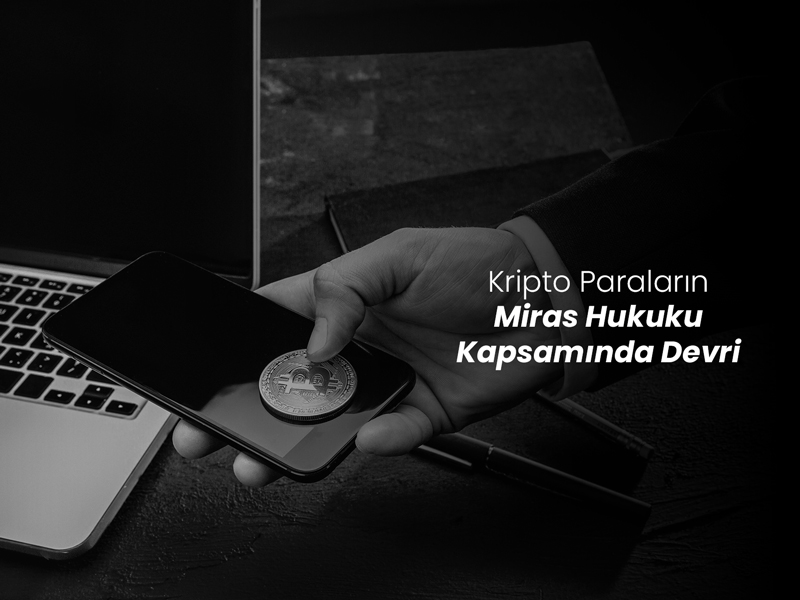 Kripto Paraların Miras Hukuku Kapsamında Devri