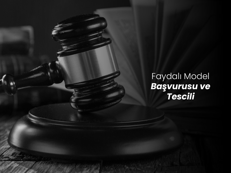 Faydalı Model Başvurusu ve Tescili