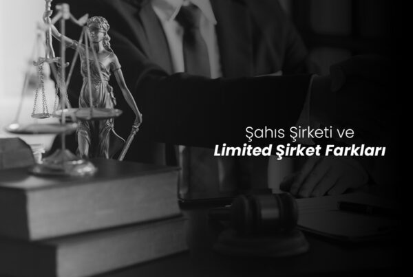 Şahıs Şirketi ve Limited Şirket Farkları