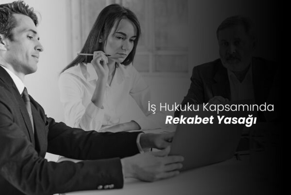 İş Hukuku Kapsamında Rekabet Yasağı