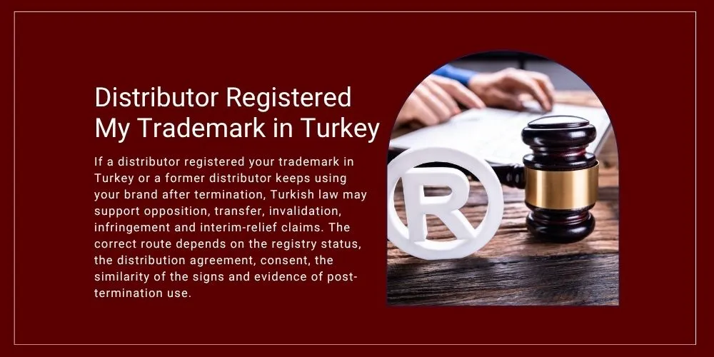 distributor registered my trademark in Turkey - former distributor using my brand in Turkey